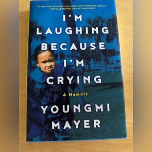 I’m Laughing Because I’m Crying by Youngmi Mayer - Hardcover